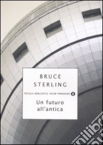 Un futuro all'antica libro di Sterling Bruce