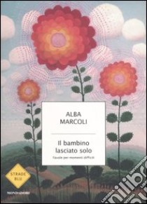 Il bambino lasciato solo. Favole per momenti difficili libro di Marcoli Alba