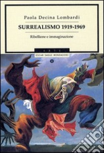 Surrealismo 1919-1969. Ribellione e immaginazione libro di Dècina Lombardi Paola