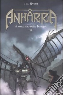 Il santuario delle tenebre. Anharra (2) libro di Rylan J. P.