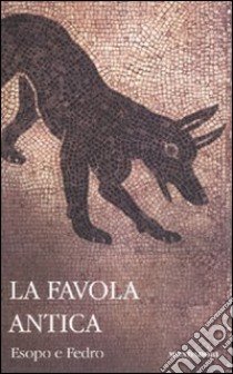 La favola antica. Testo greco e latino a fronte libro di Esopo - Fedro