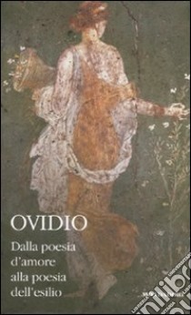 Dalla poesia d'amore alla poesia dell'esilio. Testo latino a fronte (2) libro di Ovidio P. Nasone