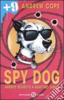 Spy Dog. Agente segreto a quattro zampe. Ediz. illustrata libro di Cope Andrew