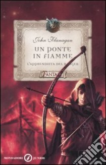 Un ponte in fiamme. L'apprendista del ranger libro di Flanagan John