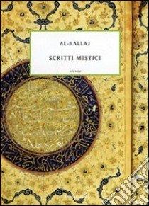 Il Cristo dell'Islam. Scritti mistici libro di Al-Hallâj; Ventura A. (cur.)