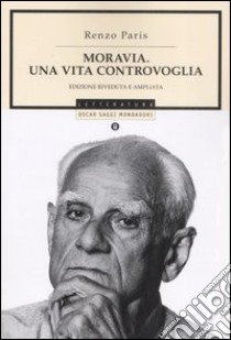 Moravia. Una vita controvoglia. Ediz. ampliata libro di Paris Renzo