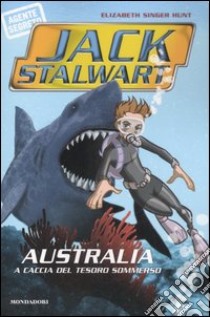 Australia. A caccia del tesoro sommerso. Jack Stalwart. Vol. 4 libro di Hunt Elizabeth S.