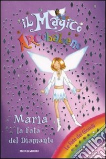 Maria, la fata del diamante. Il magico arcobaleno. Vol. 21 libro di Meadows Daisy