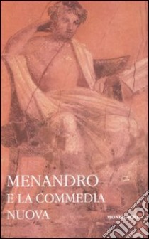 Menandro e la commedia nuova. Testo greco a fronte libro di Ferrari F. (cur.)