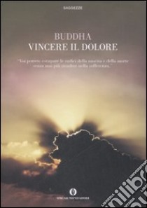 Vincere il dolore libro di Buddha Gotama