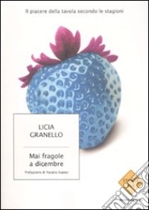 Mai fragole a dicembre libro di Granello Licia