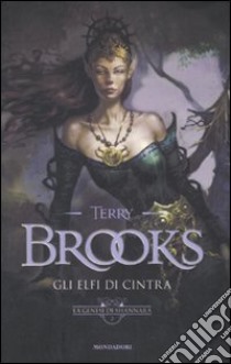 Gli Elfi di Cintra. La genesi di Shannara. Vol. 2 libro di Brooks Terry