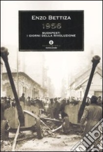 1956. Budapest: i giorni della rivoluzione libro di Bettiza Enzo