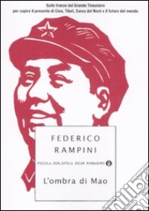 L'ombra di Mao. Sulle tracce del Grande Timoniere per capire il presente di Cina, Tibet, Corea del Nord e il futuro del mondo libro di Rampini Federico