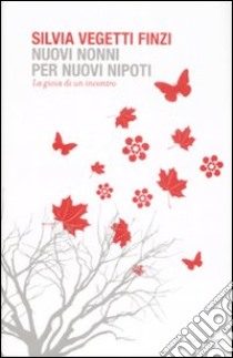 Nuovi nonni per nuovi nipoti. La gioia di un incontro libro di Vegetti Finzi Silvia