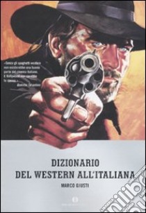 Dizionario del western all'italiana libro di Giusti Marco