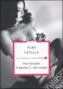 Ho trovato il punto G nel cuore libro di Latella Alba