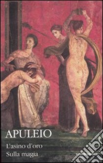 L'asino d'oro-Sulla magia. Testo latino a fronte libro di Apuleio