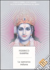 La speranza indiana. Storie di uomini, città e denaro dalla più grande democrazia del mondo libro di Rampini Federico