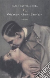 Gridando: «Avanti Savoia!» libro di Castellaneta Carlo