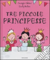 Tre piccole principesse libro di Adams Georgie - Bolam Emily