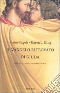 Il vangelo ritrovato di Giuda. Alle origini del Cristianesimo libro di Pagels Elaine - King Karen L.