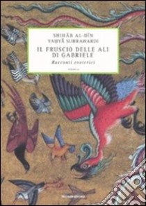 Il fruscio delle ali di Gabriele. Racconti esoterici libro di Suhrawardi Shihab al-din Yahya; Pourjavady N. (cur.)