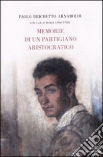 Memorie di un partigiano aristocratico libro di Brichetto Paolo - Lomartire Carlo M.