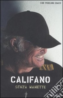 Senza manette libro di Califano Franco - Diaco Pierluigi