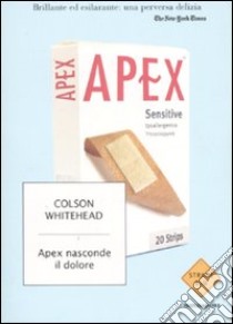 Apex nasconde il dolore libro di Whitehead Colson