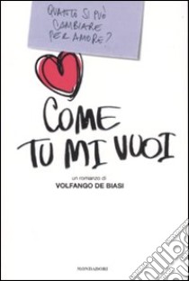 Come tu mi vuoi libro di De Biasi Volfango