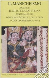 Il Manicheismo. Vol. 3: Il mito e la dottrina. Testi manichei dell'Asia centrale e della Cina libro di Gnoli G. (cur.)