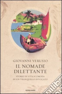 Il nomade dilettante. Storie di vita scomoda di un tranquillo avvocato libro di Verusio Giovanni