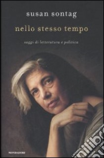 Nello stesso tempo. Saggi di letteratura e politica libro di Sontag Susan