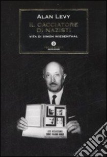 Il cacciatore di nazisti. Vita di Simon Wiesenthal libro di Levy Alan