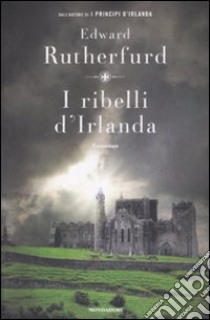 I ribelli d'Irlanda libro di Rutherfurd Edward