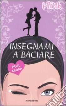 Insegnami a baciare libro di Kropp Paul