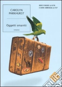 Oggetti smarriti libro di Parkhurst Carolyn