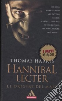 Hannibal Lecter. Le origini del male libro di Harris Thomas