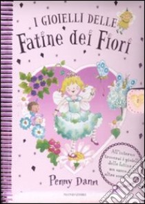 I gioielli delle fatine dei fiori. Con gadget libro di Dann Penny