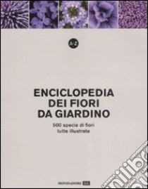 A-Z. Enciclopedia dei fiori da giardino. 500 specie di fiori, tutte illustrate. Ediz. illustrata libro