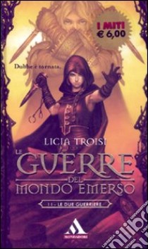 Le due guerriere. Le guerre del mondo emerso. Vol. 2 libro di Troisi Licia