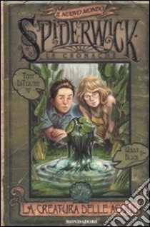 La creatura delle acqua. Spiderwick. Il nuovo mondo (1) libro di DiTerlizzi Tony - Black Holly