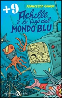 Achille e la fuga dal mondo blu. Ediz. illustrata libro di Gungui Francesco