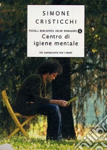 Centro di igiene mentale. Un cantastorie tra i matti libro di Cristicchi Simone