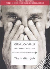 The Italian job. Tra Italia e Inghilterra, viaggio al cuore di due grandi culture calcistiche libro di Vialli Gianluca - Marcotti Gabriele