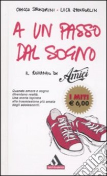 A un passo dal sogno. Il romanzo di «Amici» libro di Sfondrini Chicco; Zanforlin Luca