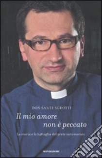 Il mio amore non è peccato libro di Sguotti Sante