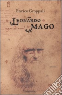 Leonardo mago libro di Groppali Enrico