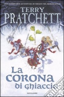 La corona di ghiaccio. Mondo Disco libro di Pratchett Terry